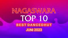 Chart Dangdut Terbaik Juni 2023 - NAGASWARA TOP 10 DanceDhut