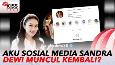 Akun Sosial Media Sandra Dewi Kembali Muncul dengan Postingan yang Dihapus? | Kiss Pagi