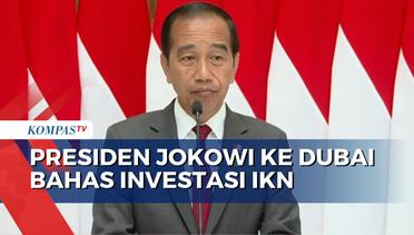 Presiden Jokowi ke Dubai Bahas Investasi IKN, Temui Presiden UEA hingga Emaar Properties
