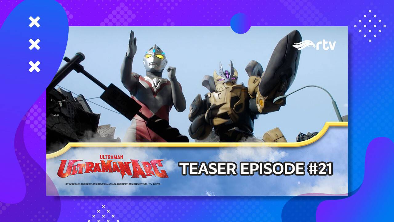 TEASER ULTRAMAN ARC RTV | Episode 21