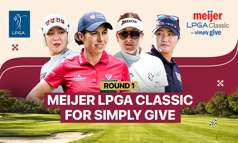 Round 1 - Meijer LPGA Classic for Simply Give 2026
