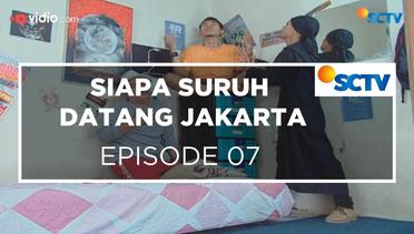 Siapa Suruh Datang Jakarta - Episode 07