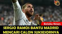 WOOW!!! Sergio Ramos Bantu Madrid Mencari Calon Suksesornya