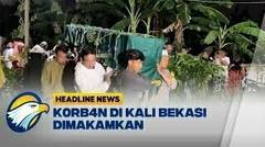 [HEADLINE NEWS 24/09] K0rb4n di Kali Bekasi Dimakamkan