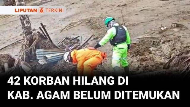 Dua Pekan Pacsabanjir, 42 Korban Hilang di Kabupaten Agam Belum Ditemukan | Liputan 6