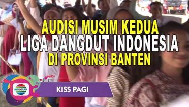 Antusiasnya Warga Banten Ikuti Audisi LIDA 2 - Kiss Pagi