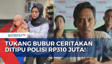 Kesaksian Tukang Bubur Asal Cirebon Ditipu Polisi hingga Rp310 Juta
