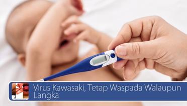 #DailyTopNews: Virus Kawasaki, Tetap Waspada Walaupun Langka