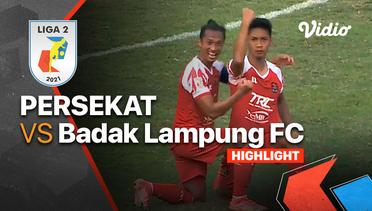 Highlight - Persekat 3 vs 1 Badak Lampung FC | Liga 2 2021/2022