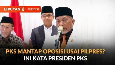 PKS Mantap Oposisi Usai Pilpres: Ini Penjelasan Presiden PKS, Ahmad Syaikhu | Liputan 6