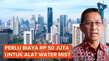 Pemilik Gedung Tinggi di Jakarta Siap-siap Sediakan Rp 50 Juta untuk Water Mist