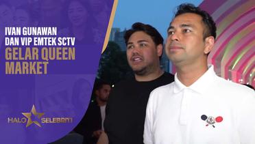 Ivan Gunawan dan VIP - EMTEK SCTV Gelar Queen Market | Halo Selebriti