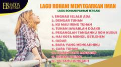 LAGU ROHANI MENYEGARKAN IMAN | Engkau Selalu Ada, DENGAR TUHAN, Ku Mau Iring Tuhan