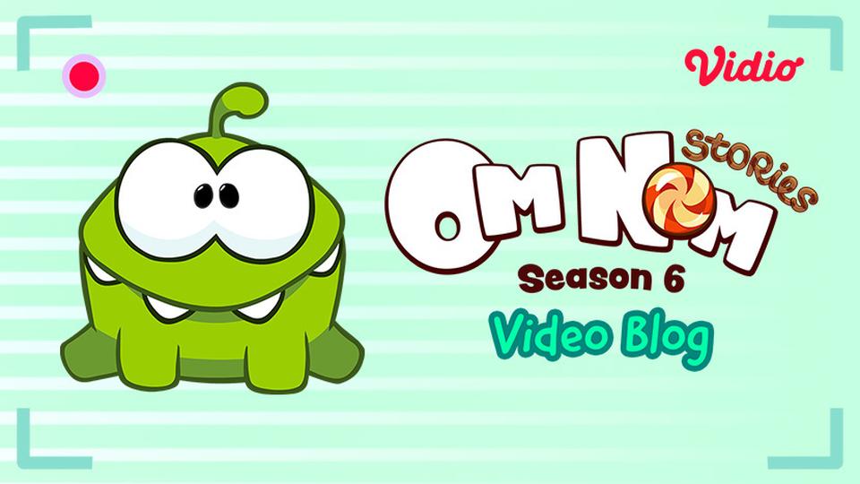Om Nom Stories - Video Blog (Season 6)