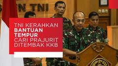 TNI Kerahkan Bantuan Tempur Maksimal Cari Prajurit Ditembak KKB