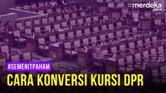 #SEMENITPAHAM - CARA KONVERSI KURSI DPR