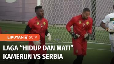 Jelang Duel Tim “Terluka”, Kamerun vs Serbia | Liputan 6