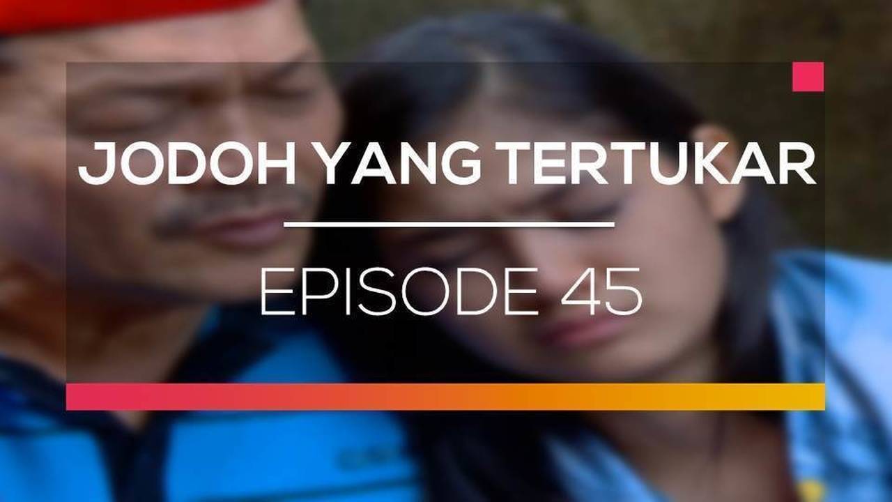 Nonton Sinetron Jodoh Yang Tertukar Episode 45 Vidio 4055