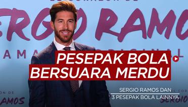 4 Pesepak Bola yang Juga Seorang Penyanyi, Sergio Ramos Ternyata Punya Suara Merdu