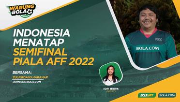 Warung Bola: Timnas Indonesia Menatap Semifinal Piala AFF 2022