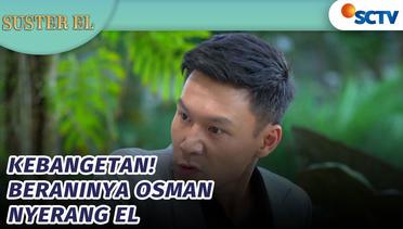 Osman Nyerang El!! Untung Ada Felix dan Devan yang Melindungi | Suster El - Episode 45