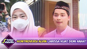 Kontroversi Alvin Faiz, Larissa Chou Kuat Demi Buah Hati? | Status Selebritis