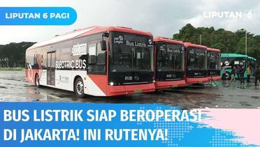 Keren! DKI Jakarta Kini Punya 30 Unit Bus Listrik Transjakarta, Ini Rutenya! | Liputan 6