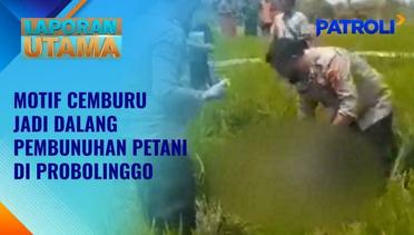 Laporan Utama: Kesal Istri Sering Digoda, Seorang Petani di Probolinggo DIhabisi Tetangga | Patroli