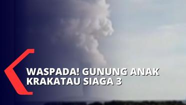 Naik Status Jadi Siaga 3! Warga Diminta Menjauh Radius 5 KM dari Gunung Anak Krakatau