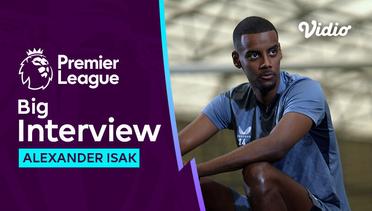Big Interview, Cerita di Balik Ketajaman Alexander Isak | Premier League 2023-24