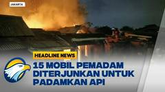 [HEADLINE NEWS, 04/06] Kebakaran Permukiman Warga di Jakarta