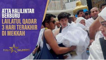 Atta Halilitar Berburu "Lailatul Qadar" di 3 Hari Terkahir Ramadan di Mekkah | Halo Selebriti