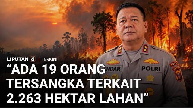 Polda Kaltim Tetapkan 19 Orang Tersangka Karhutla, Sebabkan 2263 Hektar Lahan Terdampak | Liputan 6