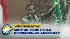 Mahfud Mengaku Dirinya Tidak Perlu Persiapan Jelang Debat