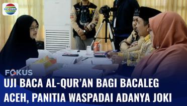 Bacaleg di Aceh Diuji Baca Al-Qur’an, Panitia Mewaspadai Adanya Joki | Fokus