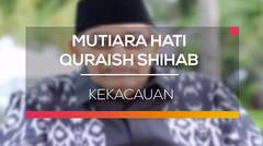 Mutiara Hati Quraish Shihab - Kekacauan