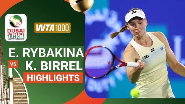Elena Rybakina vs Kimberly Birrel - Highlight | WTA 1000: Dubai Duty Free Tennis Championships 2026