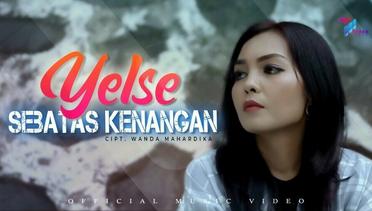 Yelse - Sebatas Kenangan (Official Music Video)