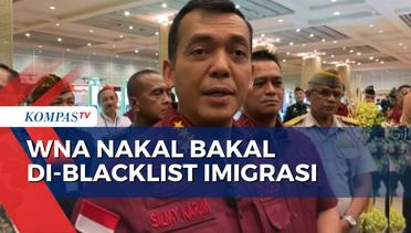 Antisipasi WNA Nakal di Indonesia, Imigrasi akan Terapkan Blacklist hingga Deportasi