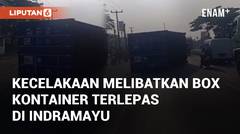 Kecelakaan Lalu Lintas Melibatkan Box Kontainer Terlepas di Pantura Indramayu