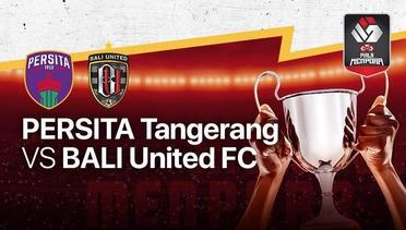 Full Match - Persita Tangerang vs Bali United | Piala Menpora 2021