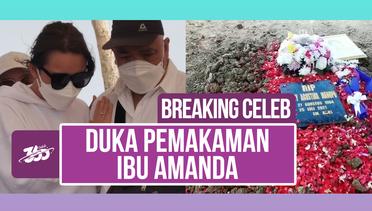 Breaking Celeb! Doa dan Tangis Amanda Manopo Iringi Pemakaman Ibunda