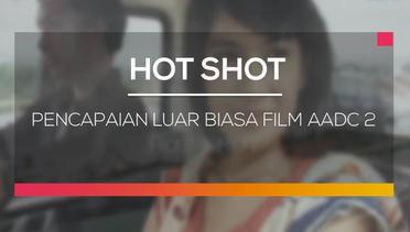 Pencapaian Luar Biasa Film AADC 2 - Hot Shot