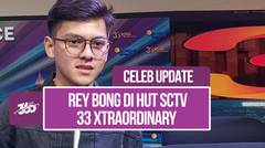 Tampil Menyanyi, Kejutan Rey Bong untuk HUT SCTV 33 Xtraordinary