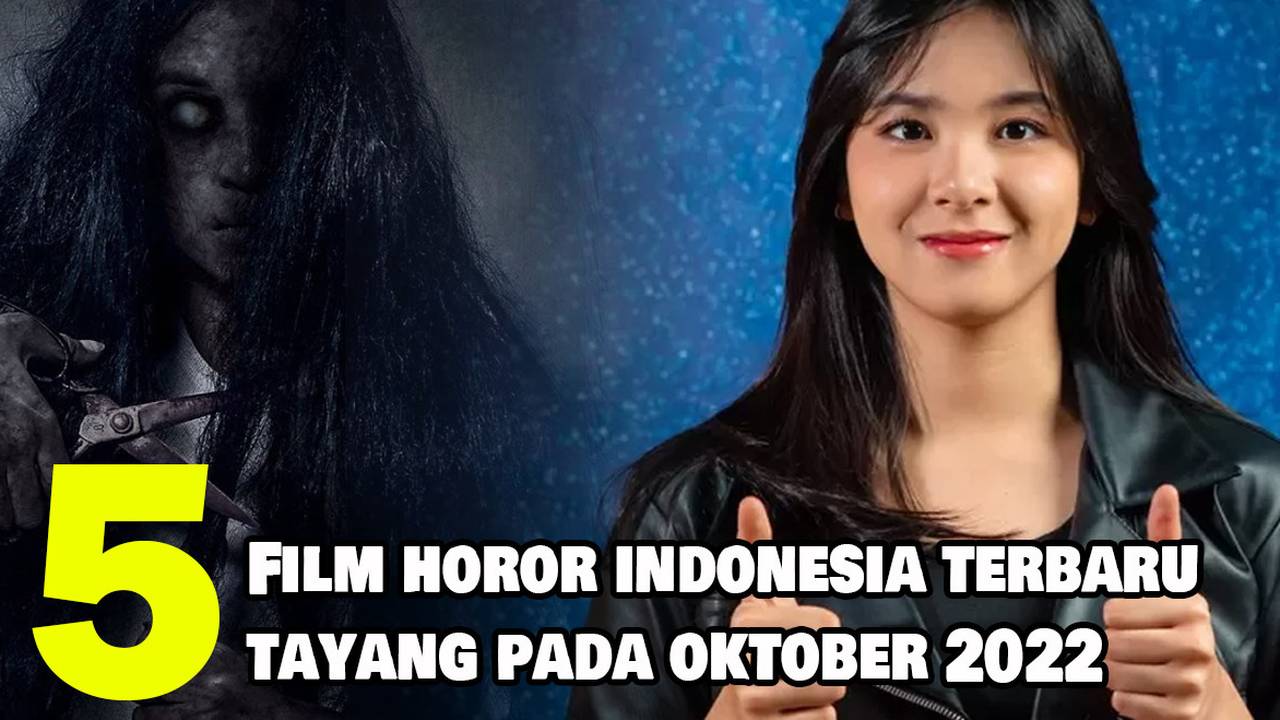 5 Rekomendasi Film Horor Indonesia Terbaru Yang Tayang Dari Awal Hingga Akhir Bulan Oktober 2022 