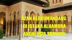 Subhanallah..Azan berkumandang di Istana Alhambra Andalusia