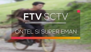 FTV SCTV - Ontel Si Super Eman