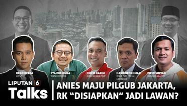 Pilgub Jakarta: PKS-PDIP-PKB Berpeluang Usung Anies, Ridwan Kamil 'Disiapkan' Jadi Lawan? | Liputan 6 Talks