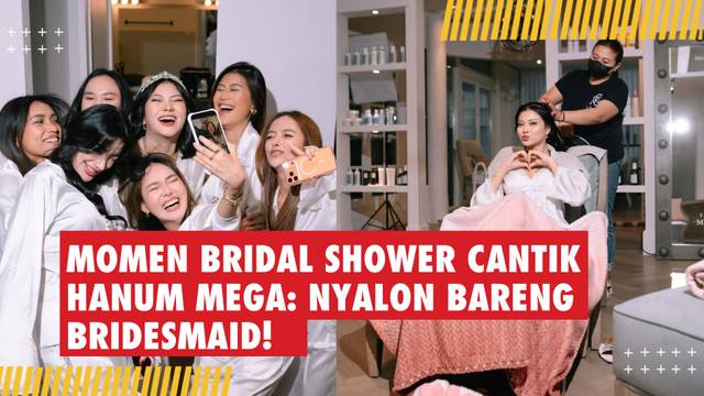 Momen Bridal Shower Cantik Hanum Mega: Nyalon Bareng Bridesmaid!