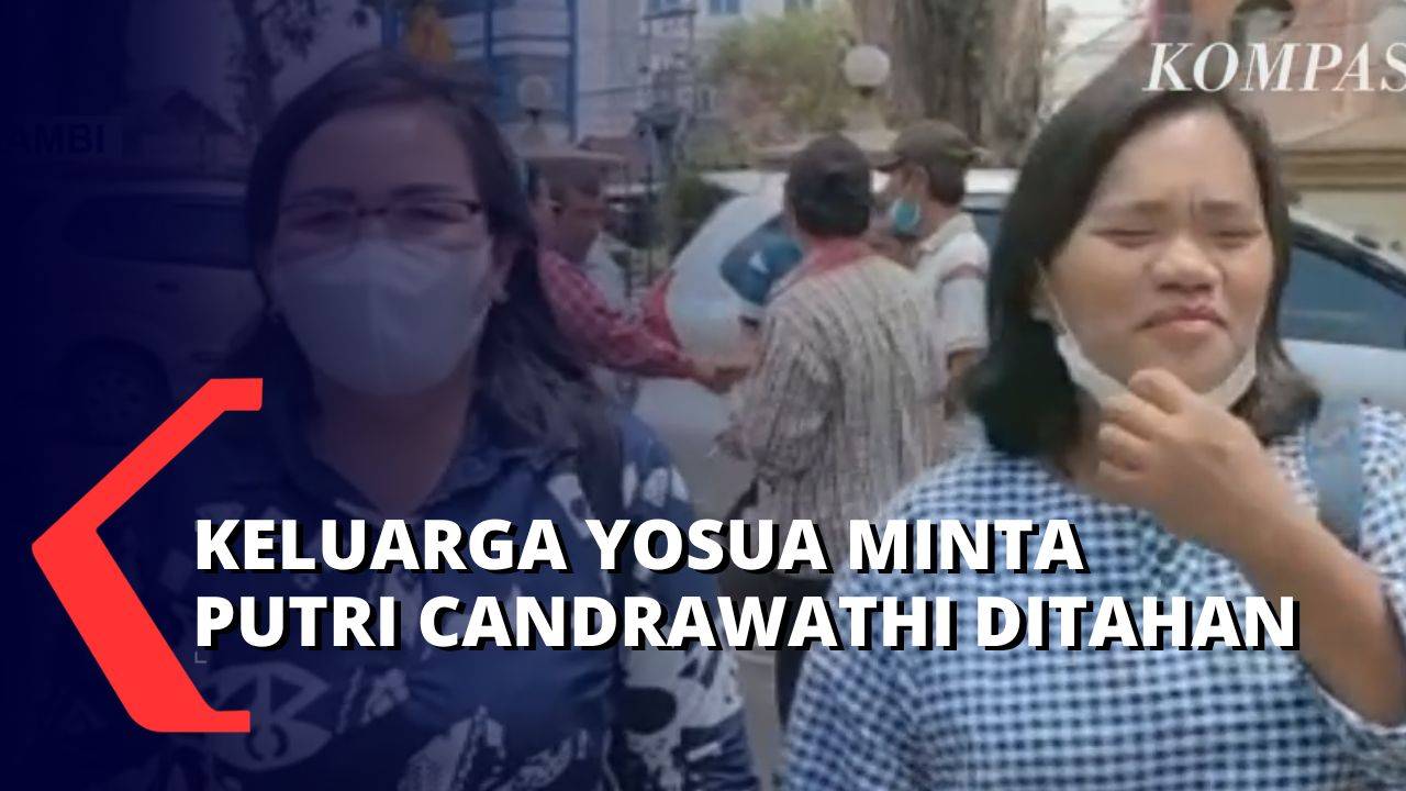 Datangi Polisi Keluarga Yosua Lengkapi Bap Kasus Sambo Dan Minta Putri Ditahan Kompas Tv Vidio 